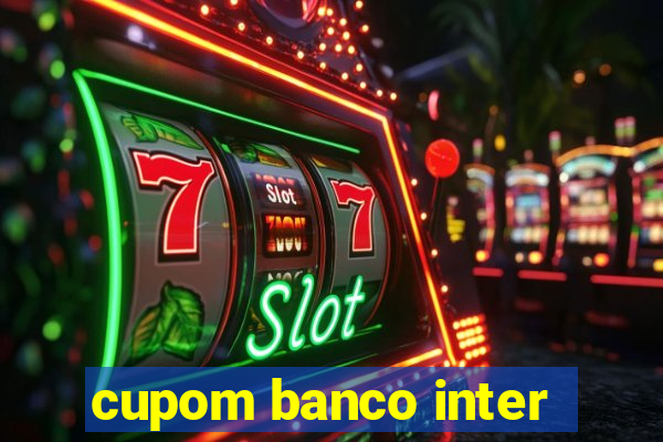 cupom banco inter